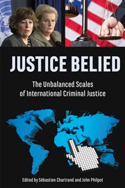Justice belied : the unbalanced scales of international criminal justice cover image