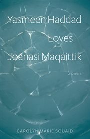 Yasmeen Haddad loves Joanasi Maqaittik : a novel cover image