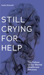 Still crying for help : the failure of our mental healthcare services cover image