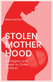 Stolen motherhood : surrogacy and made-to-order children cover image