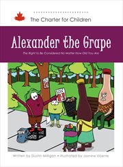Alexander the Grape : The Right to Be Considered No Matter How Old You Are cover image