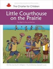 Little Courthouse on the Prairie : The Right to Play and Be Free cover image