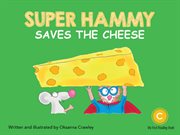 Super Hammy Saves the Cheese : Super Hammy cover image