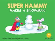 Super Hammy Makes a Snowman : Super Hammy cover image