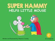 Super Hammy Helps Little Mouse : Super Hammy cover image