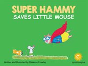 Super Hammy Saves Little Mouse : Super Hammy cover image