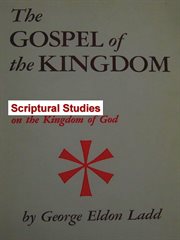 The Gospel of the Kingdom: Scriptural Studies in the Kingdom of God cover image