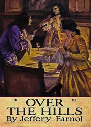 Over the hills : a romance of the Fifteen : being the narrative of Adam (called Thursday) with particulars of his adventures, his joys and sorrows, his friends and right-beloved enemy cover image