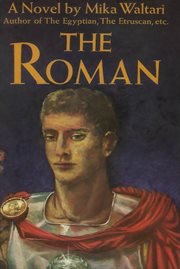 The Roman : the memoirs of Minutus Lausus Manilianus, who has won the insignia of a triumph, who has the rank of consul, who is chairman of the Priests' Collegium of the god Vespasian and a member of the Roman Senate cover image