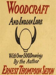 Woodcraft and indian lore: a classic guide from a founding father of the boy scouts of america cover image