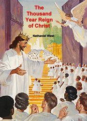 The thousand year reign of Christ : the classic work on the Millennium cover image
