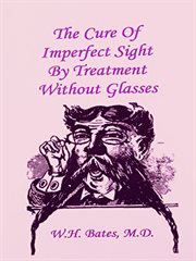 The cure of imperfect sight by treatment without glasses cover image