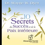 Les dix secrets du succès et de la paix intérieure cover image