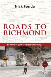 Roads to Richmond : portraits of Quebec's Eastern Townships cover image