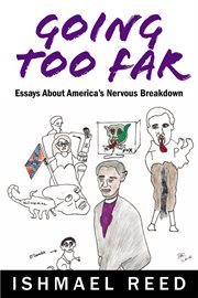 Going Too Far : Essays About America's Nervous Breakdown cover image