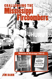Challenging the Mississippi firebombers : memories of Mississippi 1964-65 cover image