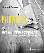 Parkour and the art du déplacement : strength, dignity, community cover image