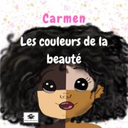 Carmen, les couleurs de la beauté cover image