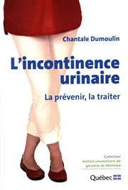L'incontinence urinaire : la prevenir, la traiter cover image