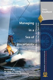Managing in a sea of uncertainty : leadership, learning, and resources for the high tech firm cover image