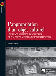 L'appropriation d'un objet culturel : une réactualisation des théories de C.S. Peirce à propos de l'interprétation cover image