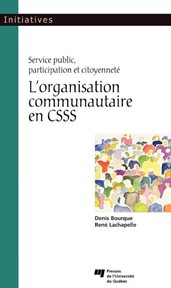 L'organisation communautaire en CSSS : service public, participation et citoyenneté cover image