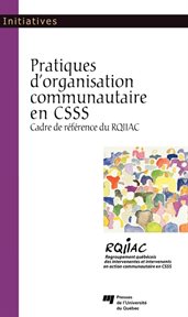Pratiques d'organisation communautaire en CSSS : cadre de référence du RQIIAC cover image