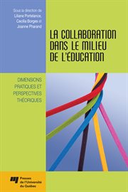La collaboration dans le milieu de l'éducation : Dimensions pratiques et perspectives théoriques cover image