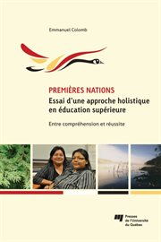 Premières Nations - essai d'une approche holistique en éducation supérieure : Entre compréhension, réussite cover image