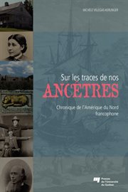 Sur les traces de nos ancêtres : Chroniques de l'Amérique du Nord francophone cover image