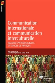 Communication internationale et communication interculturelle : Regards épistémologiques et espaces de pratique cover image