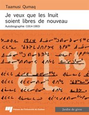 Je veux que les Inuit soient libres de nouveau : autobiographie, 1914-1993 cover image