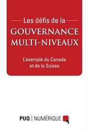 Les défis de la gouvernance multi-niveaux : Exemples du Canada et de la Suisse cover image