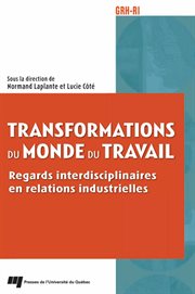 Transformations du monde du travail : Regards interdisciplinaires en relations industrielles cover image