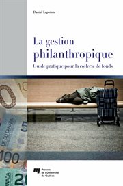 La gestion philanthropique : guide pratique pour la collecte de fonds cover image