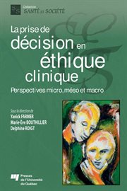 La prise de décision en éthique clinique : perspectives micro, méso et macro cover image