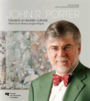John r. porter – devenir un leader culturel. Récit d'un rêveur pragmatique cover image