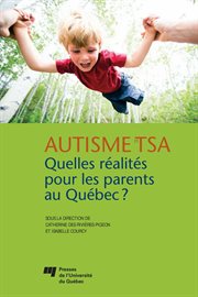 Autisme et tsa: quelles réalités pour les parents au québec?. Santé et bien-être des parents d'enfant ayant un trouble dans le spectre de l'autisme au Québec cover image