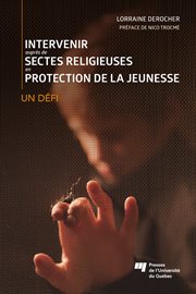 Intervenir auprès de sectes religieuses en protection de la jeunesse. Un défi cover image