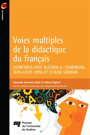 Voies multiples de la didactique du français : Entretiens avec Suzanne-G. Chartrand, Jean-Louis Chiss et Claude Germain cover image