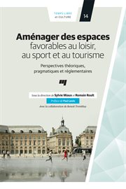 Aménager des espaces favorables au loisir, au sport et au tourisme : perspectives théoriques, pragmatiques et réglementaires cover image