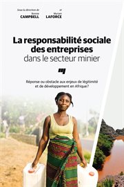 La responsabilité sociale des entreprises dans le secteur minier : réponse ou obstacle aux enjeux de légitimité et de développement en Afrique? cover image