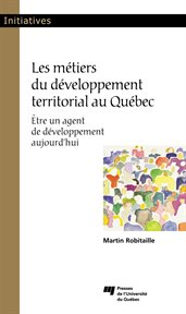 Les métiers du développement territorial au Québec : Être un agent de développement aujourd#x92;hui cover image