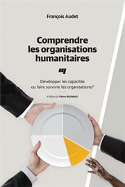 Comprendre les organisations humanitaires : développer les capacités ou faire survivre les organisations? cover image