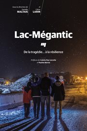Lac-Mégantic : de la tragédie... à la résilience cover image