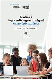 Soutien à l'apprentissage autorégulé en contexte scolaire : perspectives francophones cover image