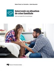 Intervenir en situation de crise familiale : selon une approche écosystémique cover image