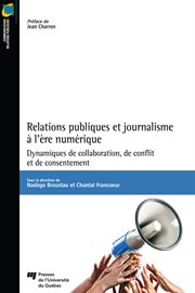 Relations publiques et journalisme à l'ère numérique : dynamiques de collaboration, de conflit et de consentement cover image