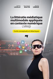 La littératie médiatique multimodale appliquée en contexte numérique, LMM@ : outils conceptuels et didactiques cover image