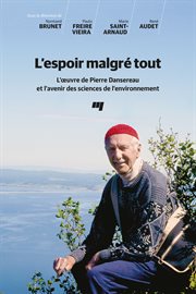 L'espoir malgré tout : l'œuvre de Pierre Dansereau et l'avenir des sciences de l'environnement cover image